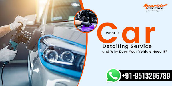 What is Car Detailing Service and Why Does Your Vehicle Need It?